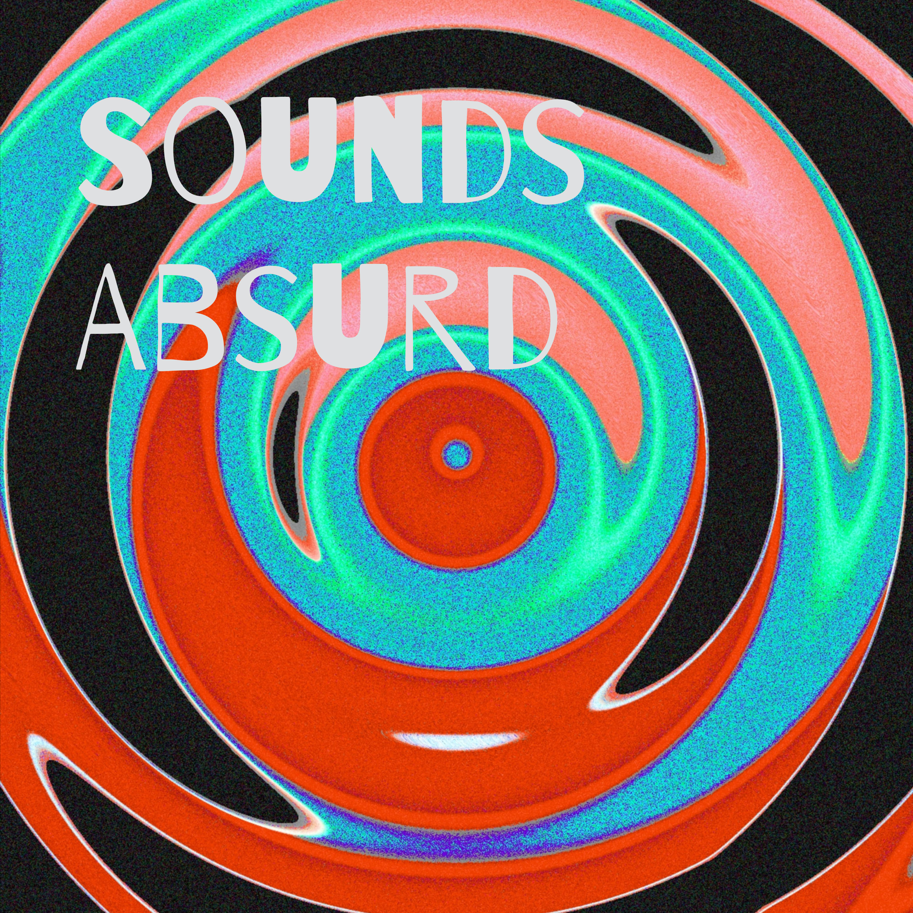 Sounds Absurd  A Podcast into the Shapes of Living